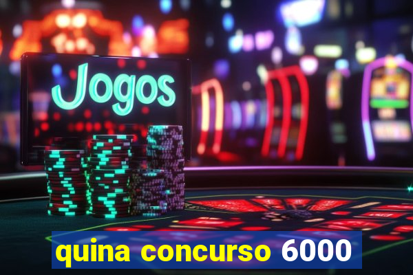 quina concurso 6000